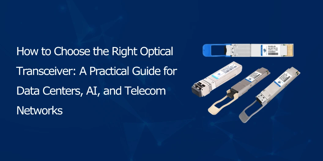How to Choose the Right Optical Transceiver: A Practical Guide for Data ...